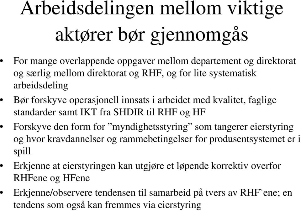 form for myndighetsstyring som tangerer eierstyring og hvor kravdannelser og rammebetingelser for produsentsystemet er i spill Erkjenne at eierstyringen kan