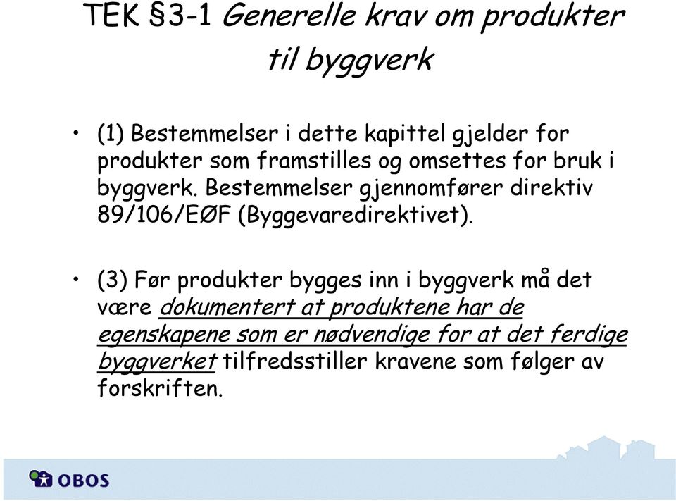 Bestemmelser gjennomfører direktiv 89/106/EØF (Byggevaredirektivet).