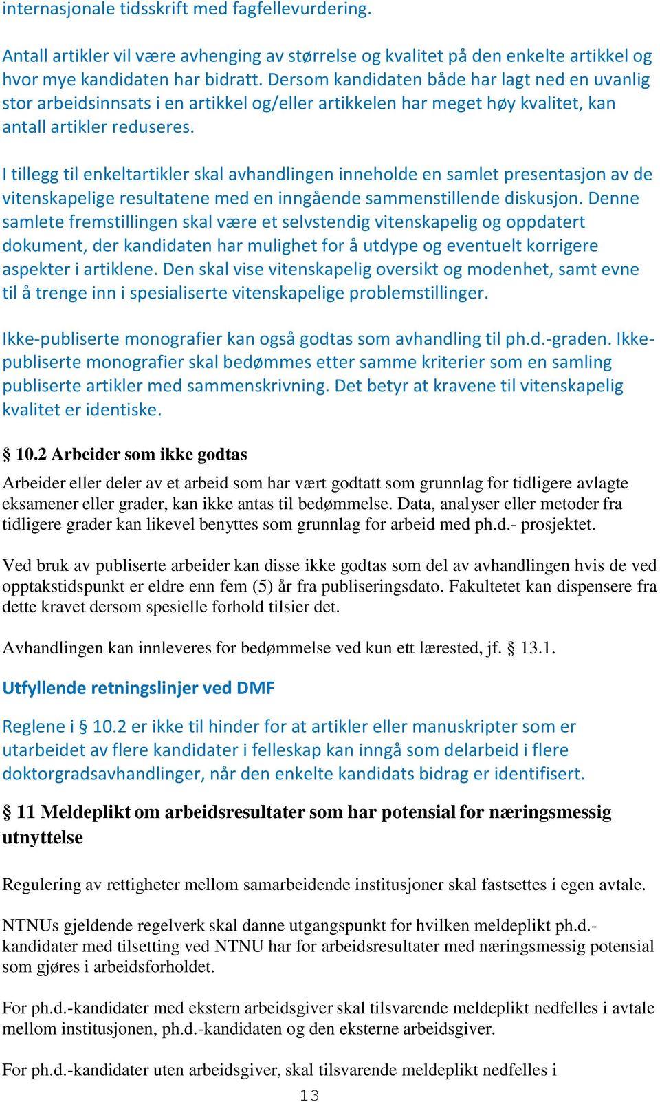 I tillegg til enkeltartikler skal avhandlingen inneholde en samlet presentasjon av de vitenskapelige resultatene med en inngående sammenstillende diskusjon.