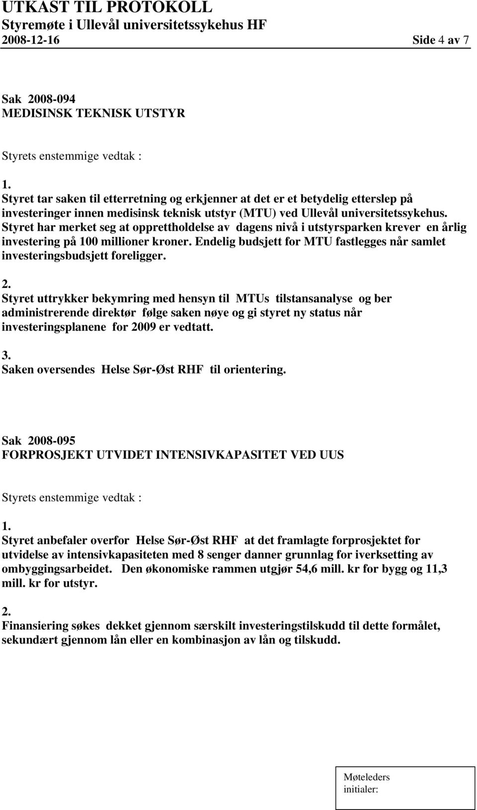 Endelig budsjett for MTU fastlegges når samlet investeringsbudsjett foreligger.