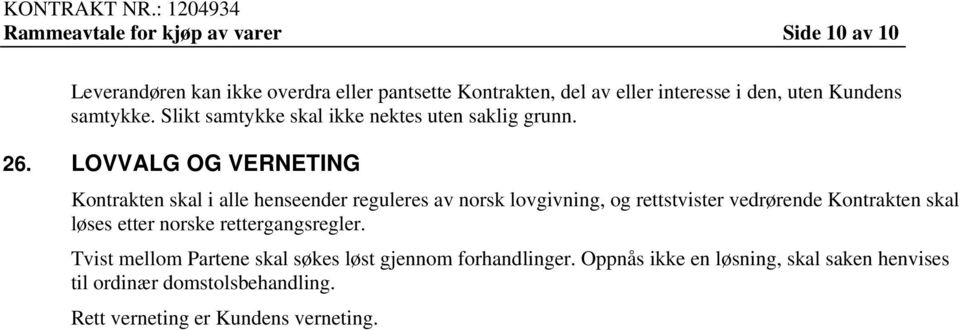 LOVVALG OG VERNETING Kontrakten skal i alle henseender reguleres av norsk lovgivning, og rettstvister vedrørende Kontrakten skal løses