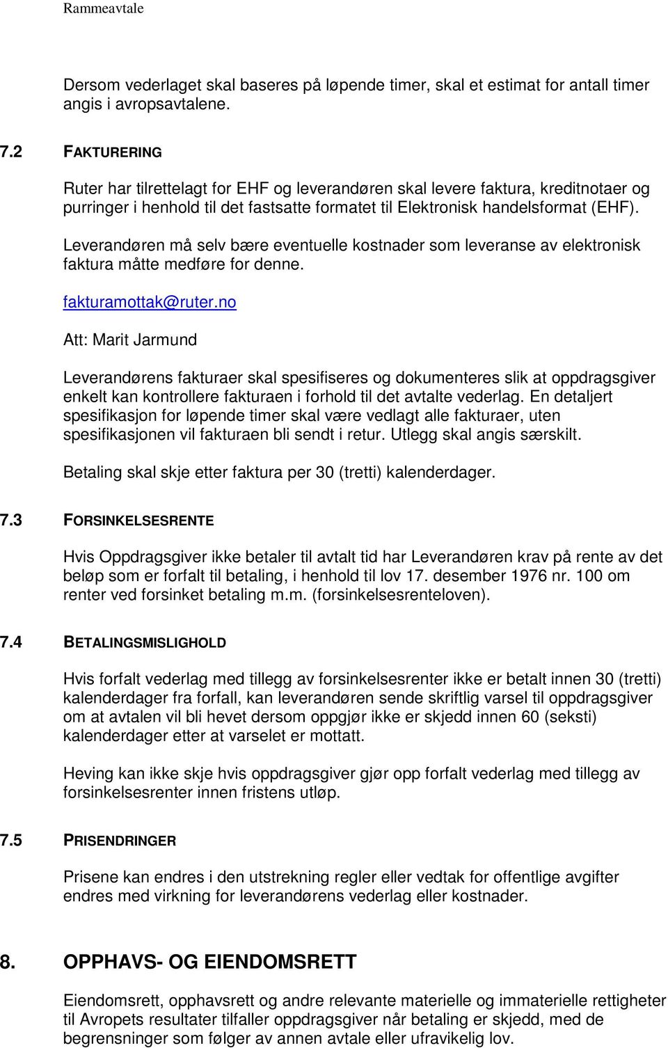 Leverandøren må selv bære eventuelle kostnader som leveranse av elektronisk faktura måtte medføre for denne. fakturamottak@ruter.