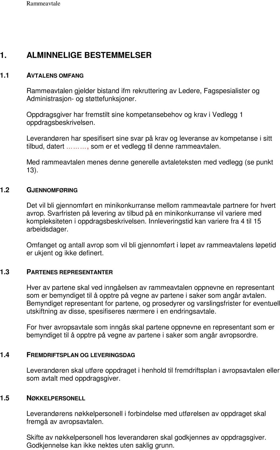 Leverandøren har spesifisert sine svar på krav og leveranse av kompetanse i sitt tilbud, datert, som er et vedlegg til denne rammeavtalen.