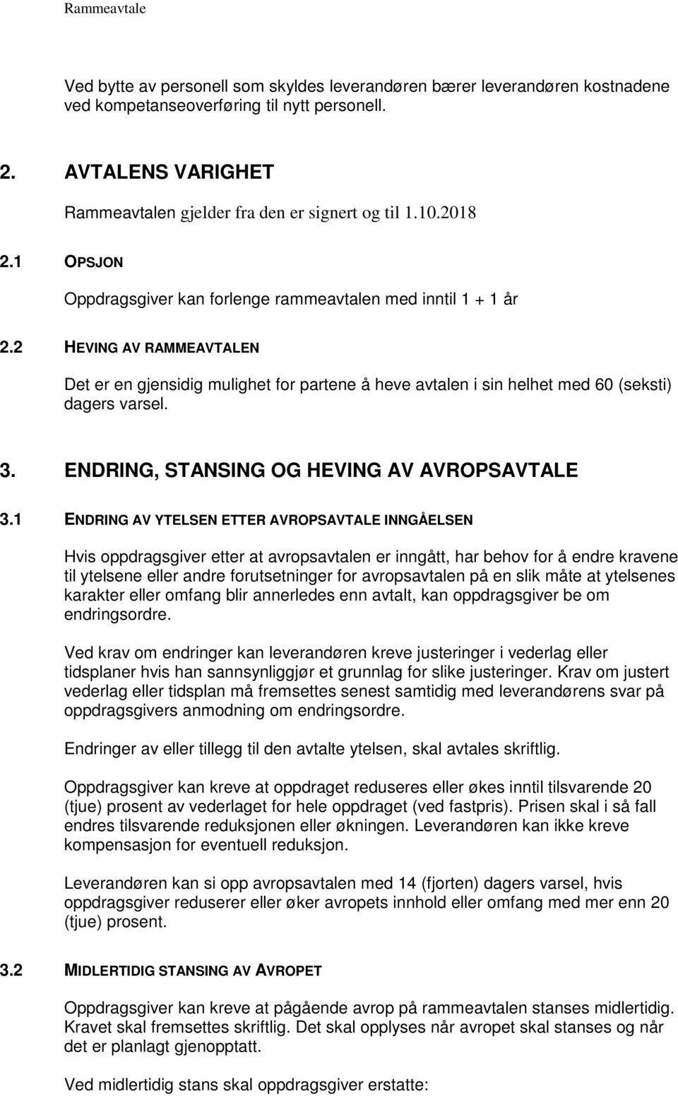 2 HEVING AV RAMMEAVTALEN Det er en gjensidig mulighet for partene å heve avtalen i sin helhet med 60 (seksti) dagers varsel. 3. ENDRING, STANSING OG HEVING AV AVROPSAVTALE 3.