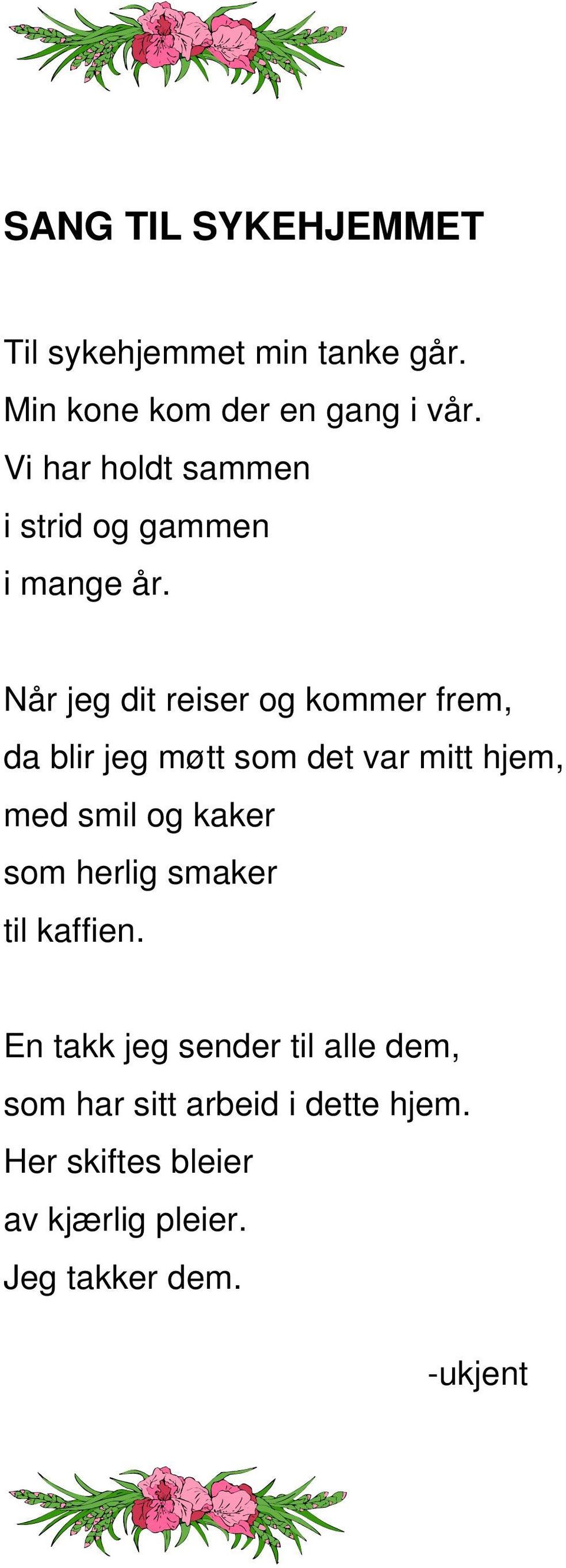 Når jeg dit reiser og kommer frem, da blir jeg møtt som det var mitt hjem, med smil og kaker som