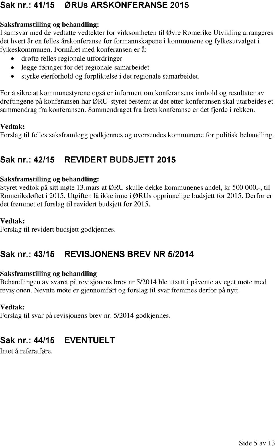 fylkesutvalget i fylkeskommunen.