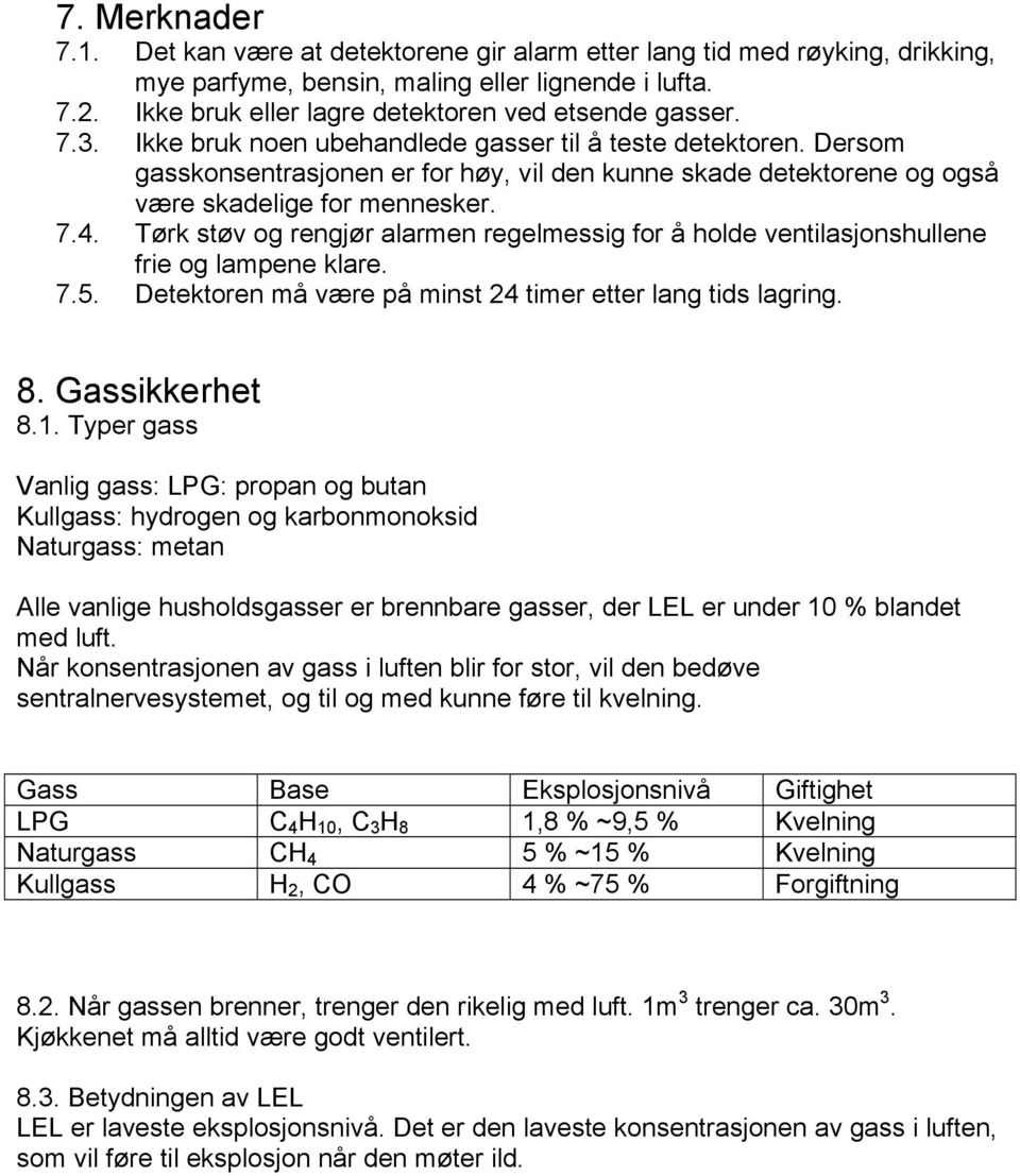 Dersom gasskonsentrasjonen er for høy, vil den kunne skade detektorene og også være skadelige for mennesker. 7.4.