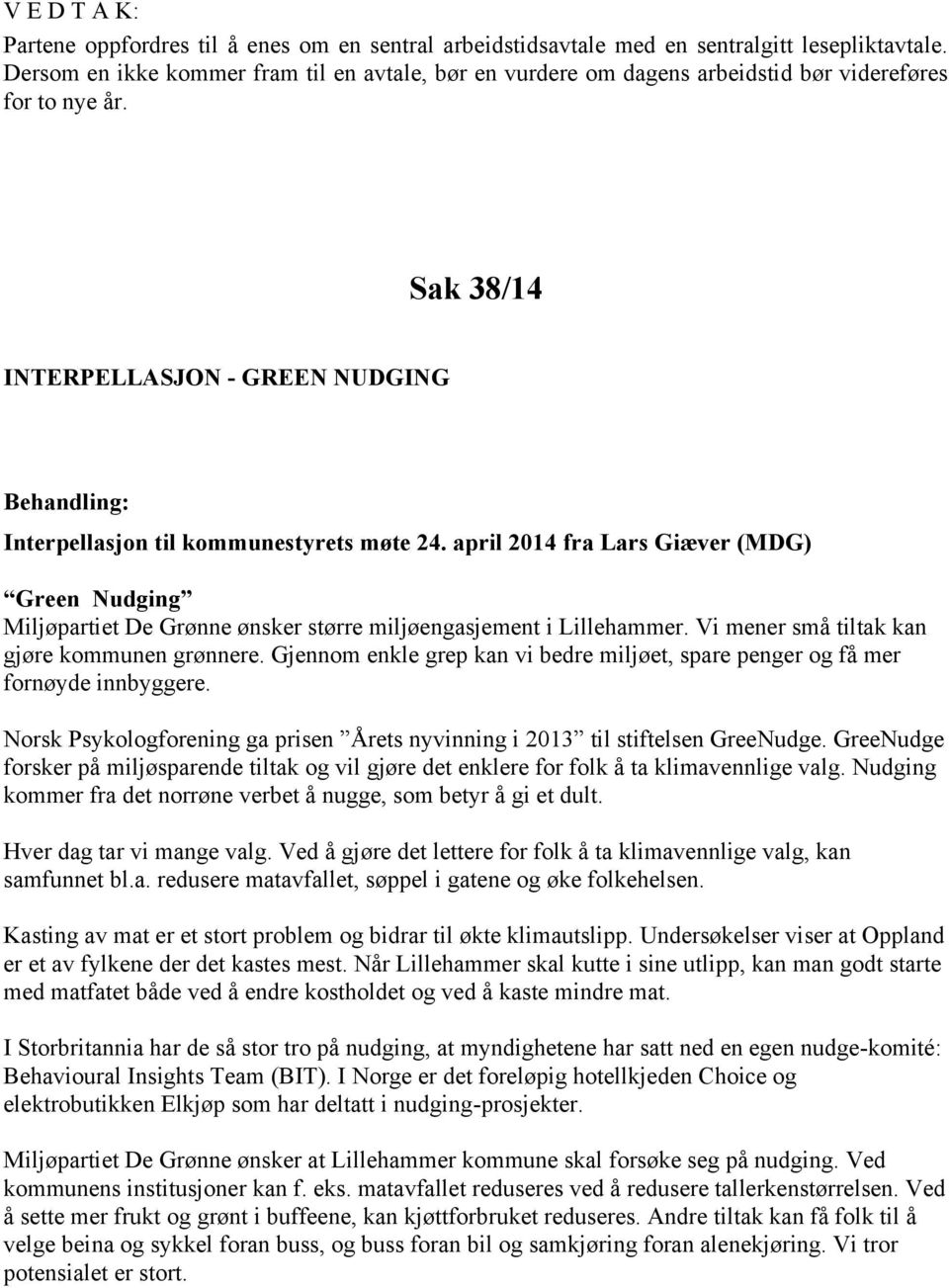 Sak 38/14 INTERPELLASJON - GREEN NUDGING Behandling: Interpellasjon til kommunestyrets møte 24.