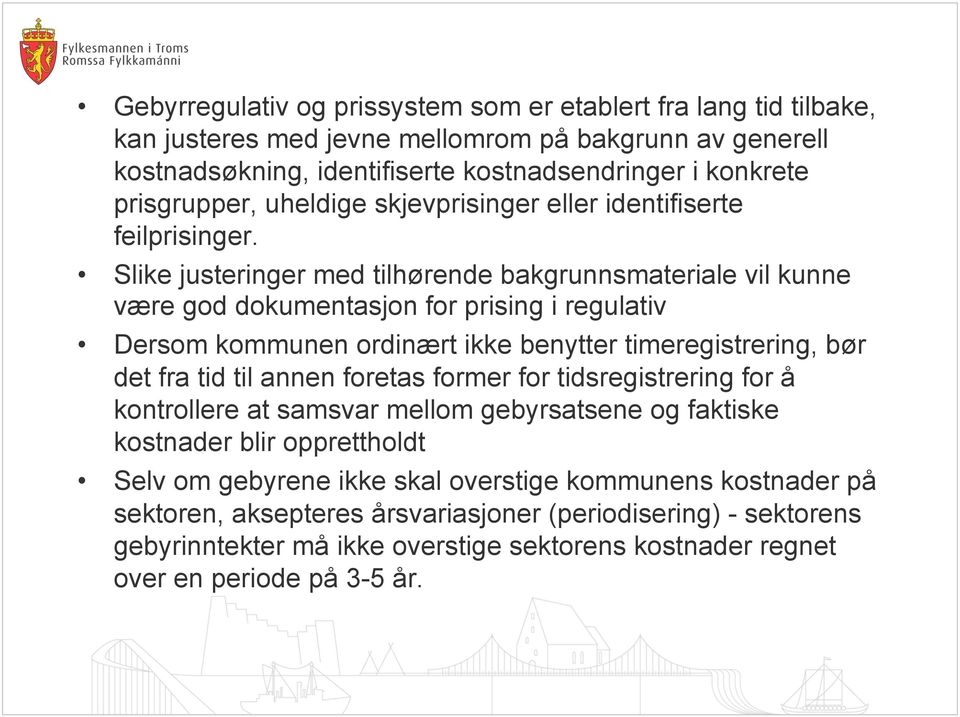 Slike justeringer med tilhørende bakgrunnsmateriale vil kunne være god dokumentasjon for prising i regulativ Dersom kommunen ordinært ikke benytter timeregistrering, bør det fra tid til annen