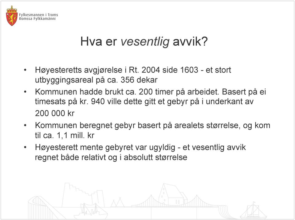 940 ville dette gitt et gebyr på i underkant av 200 000 kr Kommunen beregnet gebyr basert på arealets