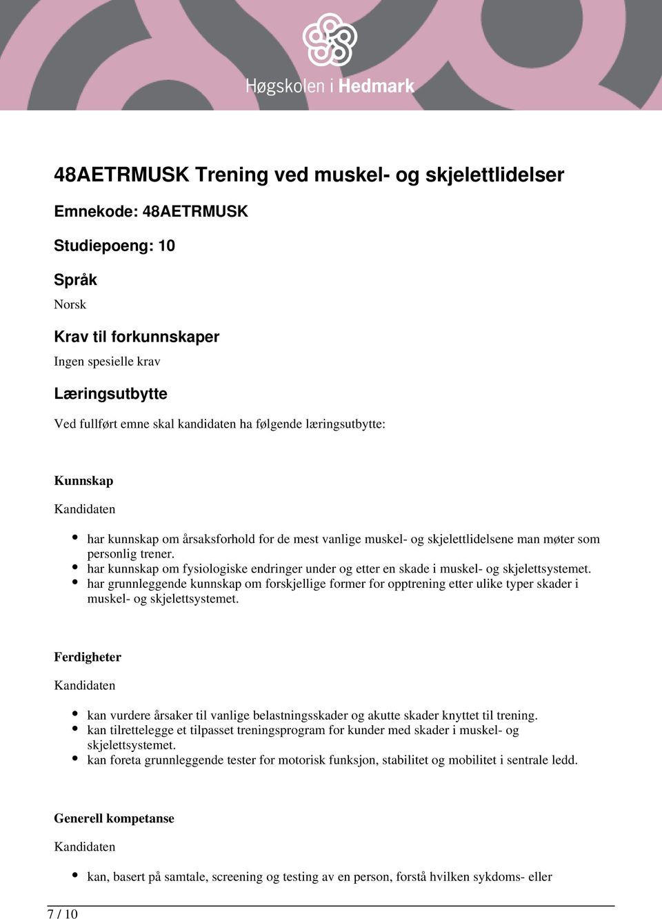 har kunnskap om fysiologiske endringer under og etter en skade i muskel- og skjelettsystemet.