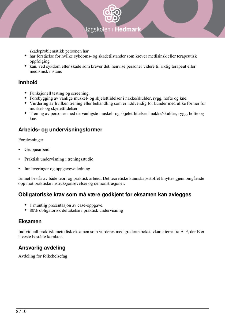 Vurdering av hvilken trening eller behandling som er nødvendig for kunder med ulike former for muskel- og skjelettlidelser Trening av personer med de vanligste muskel- og skjelettlidelser i