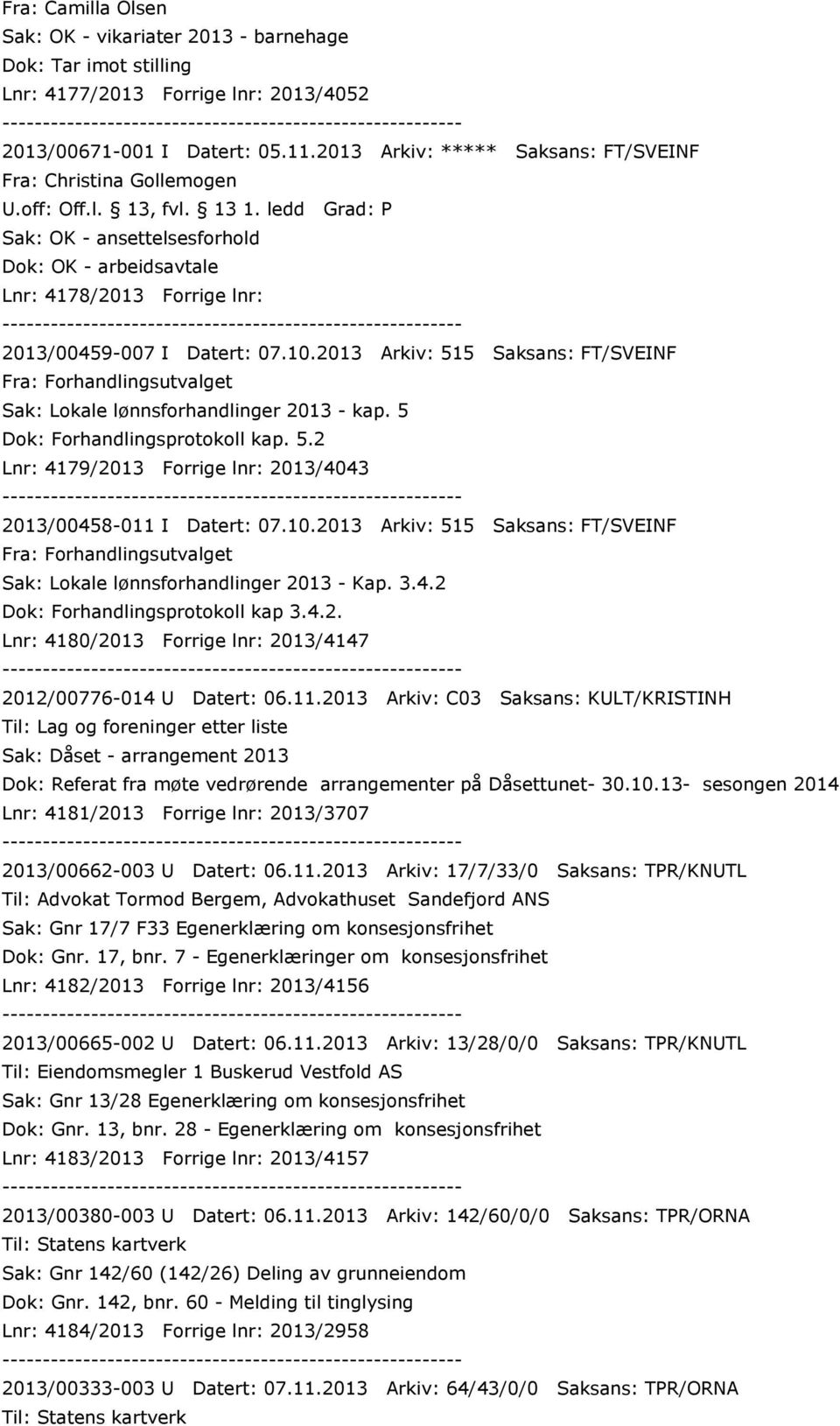 2013 Arkiv: 515 Saksans: FT/SVEINF Fra: Forhandlingsutvalget Sak: Lokale lønnsforhandlinger 2013 - kap. 5 Dok: Forhandlingsprotokoll kap. 5.2 Lnr: 4179/2013 Forrige lnr: 2013/4043 2013/00458-011 I Datert: 07.