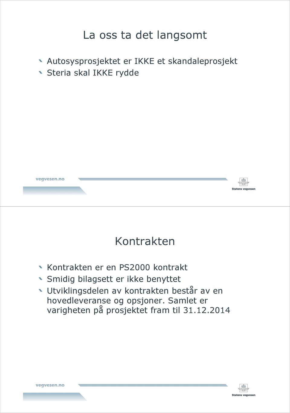 bilagsett er ikke benyttet Utviklingsdelen av kontrakten består av en