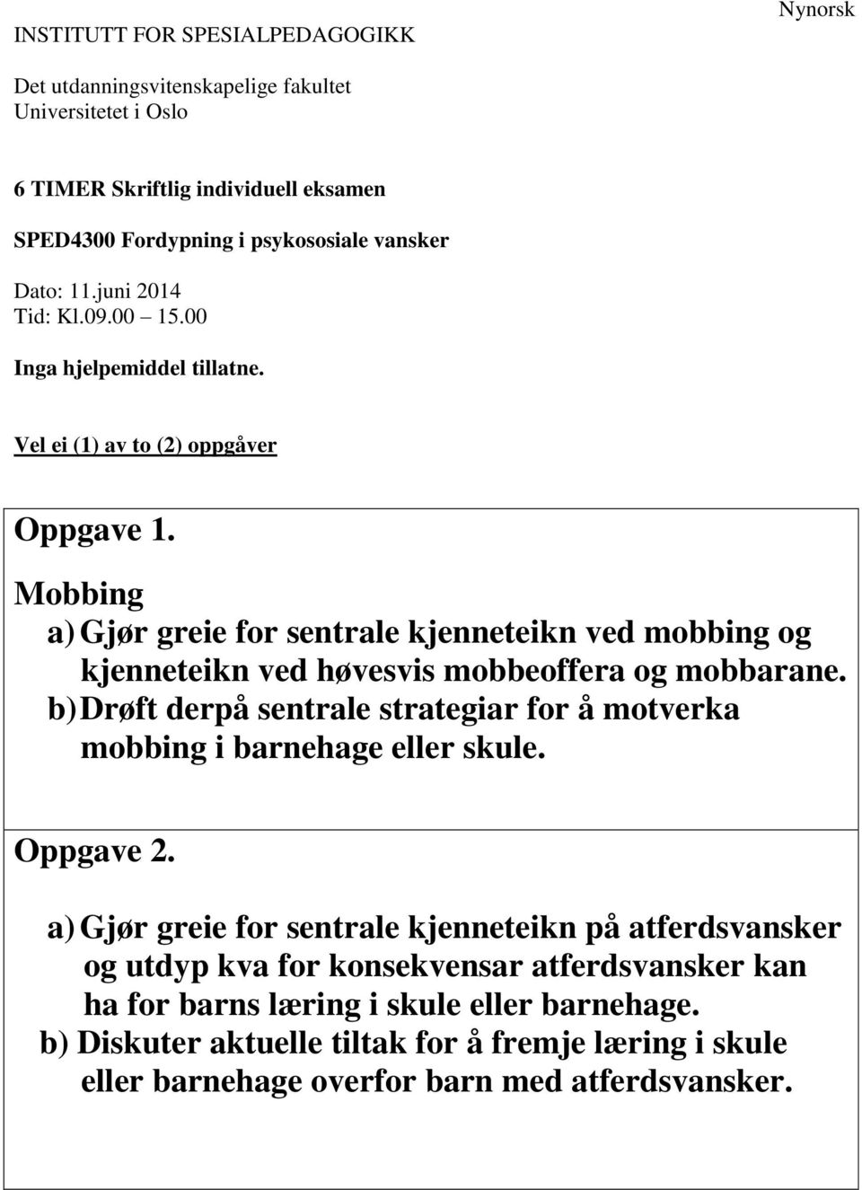 b) Drøft derpå sentrale strategiar for å motverka mobbing i barnehage eller skule.