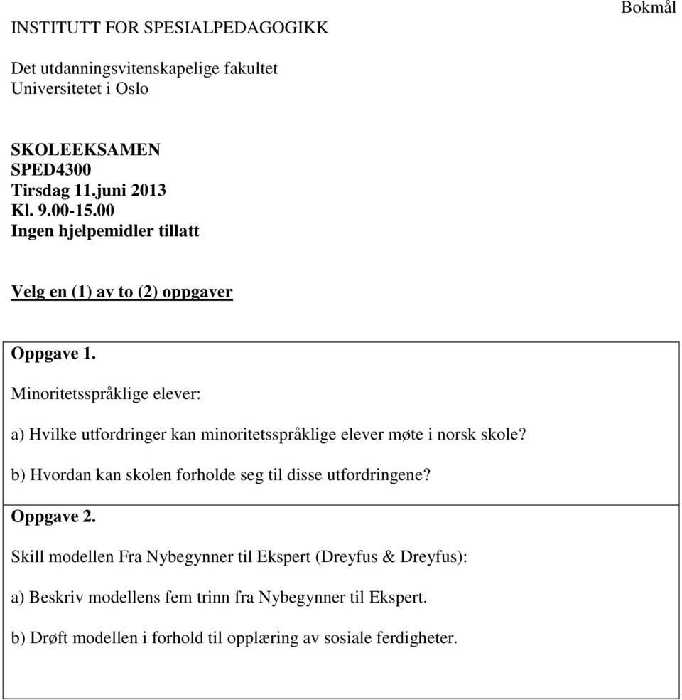 minoritetsspråklige elever møte i norsk skole? b) Hvordan kan skolen forholde seg til disse utfordringene?