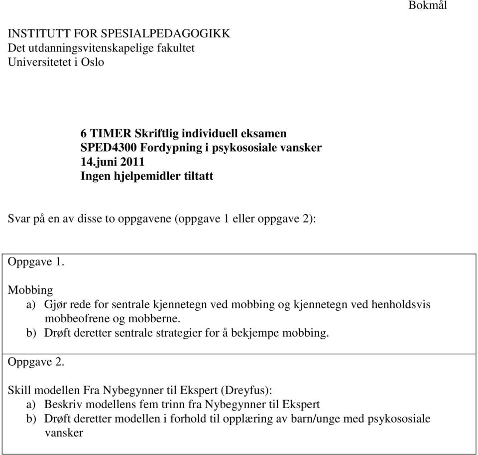 ved mobbing og kjennetegn ved henholdsvis mobbeofrene og mobberne. b) Drøft deretter sentrale strategier for å bekjempe mobbing.