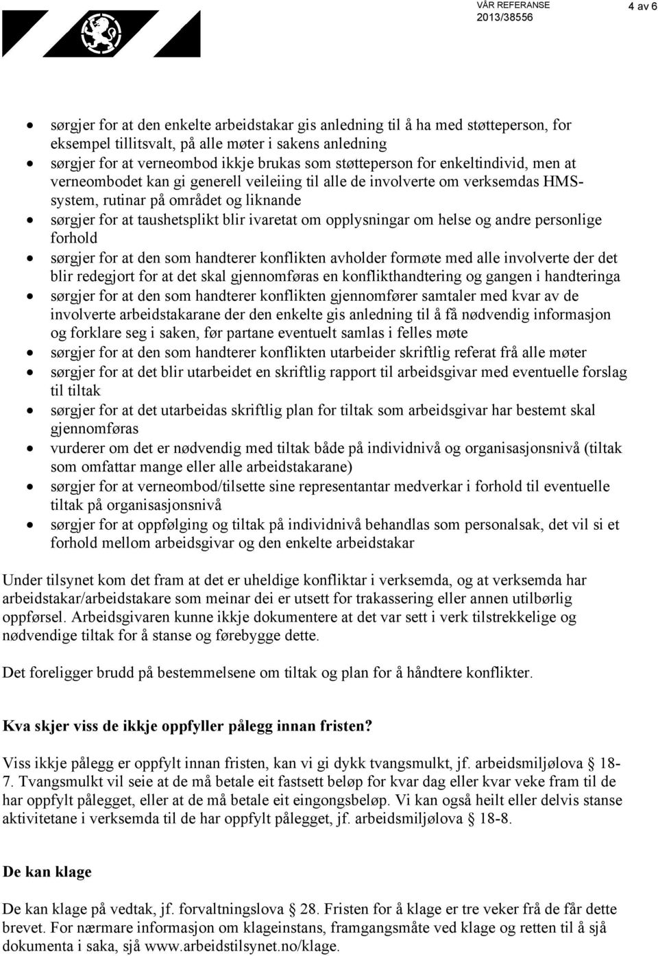 ivaretat om opplysningar om helse og andre personlige forhold sørgjer for at den som handterer konflikten avholder formøte med alle involverte der det blir redegjort for at det skal gjennomføras en