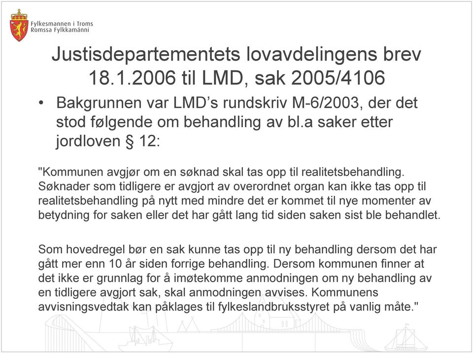 Søknader som tidligere er avgjort av overordnet organ kan ikke tas opp til realitetsbehandling på nytt med mindre det er kommet til nye momenter av betydning for saken eller det har gått lang tid