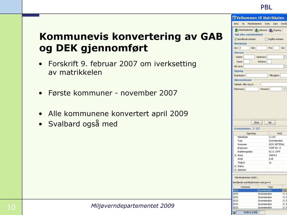 februar 2007 om iverksetting av matrikkelen Første