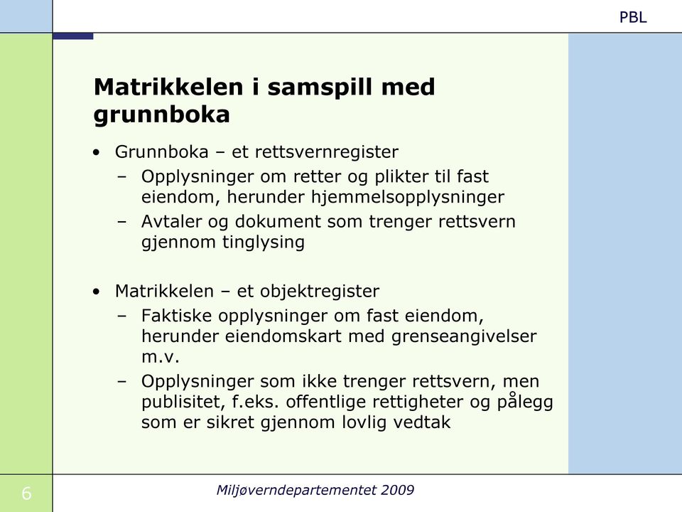 Faktiske opplysninger om fast eiendom, herunder eiendomskart med grenseangive