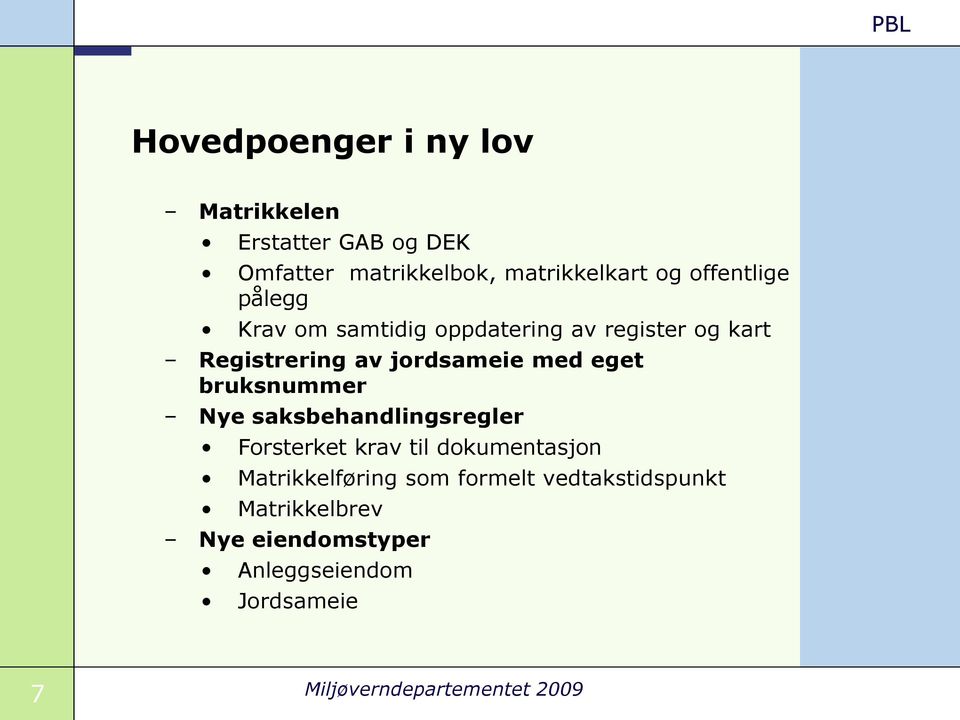 eget bruksnummer Nye saksbehandlingsregler Forsterket krav til dokumentasjon Matrikkelføring som