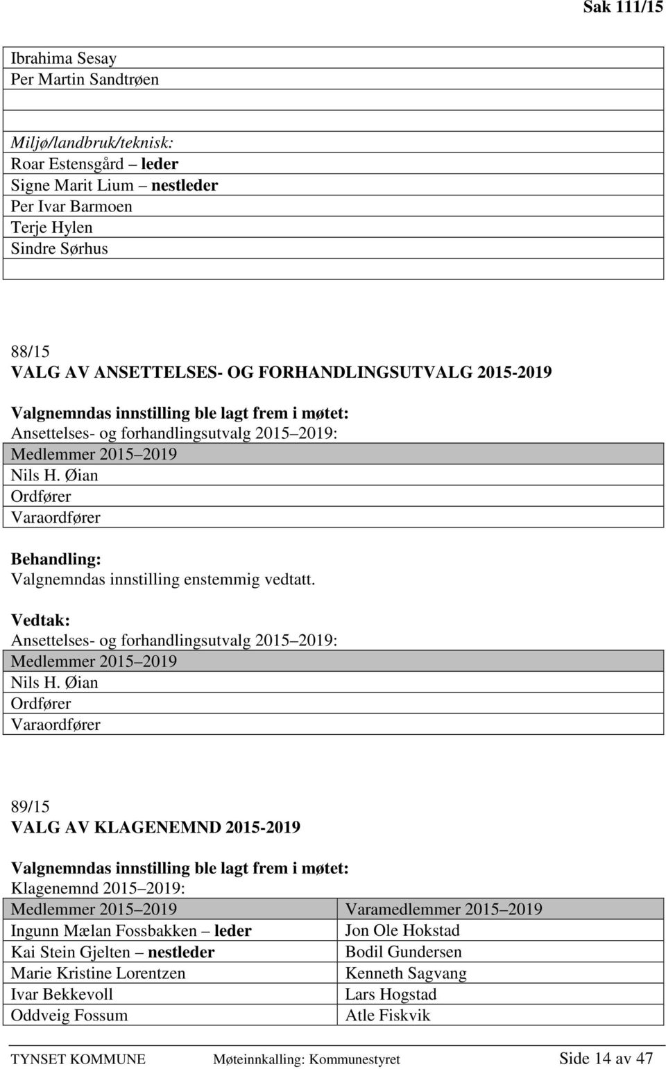 Øian Ordfører Varaordfører Ansettelses- og forhandlingsutvalg 2015 2019: Medlemmer 2015 2019 Nils H.
