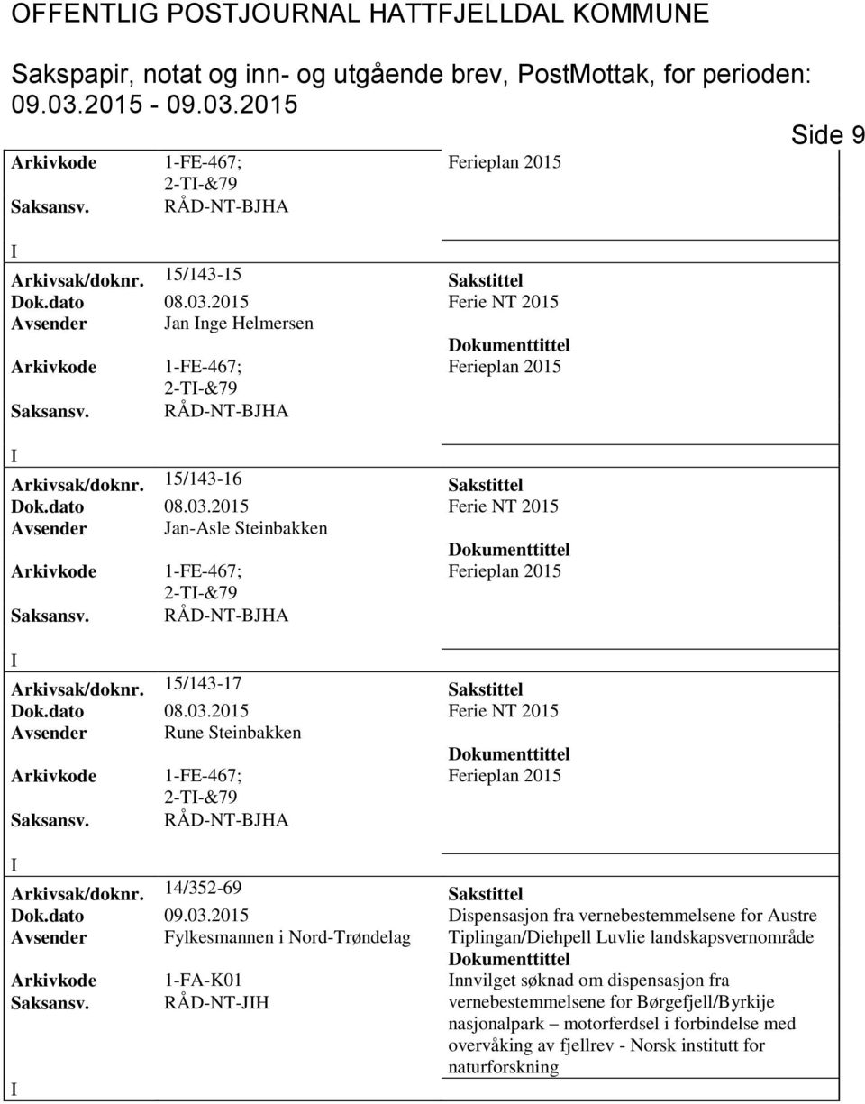 2015 Ferie NT 2015 Avsender Jan-Asle Steinbakken Arkivkode 1-FE-467; Ferieplan 2015 2-T-&79 Arkivsak/doknr. 15/143-17 Sakstittel Dok.dato 08.03.