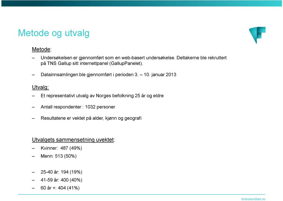 0. januar 3 Utvalg: Et representativt utvalg av Norges befolkning 5 år og eldre Antall respondenter : 03 personer