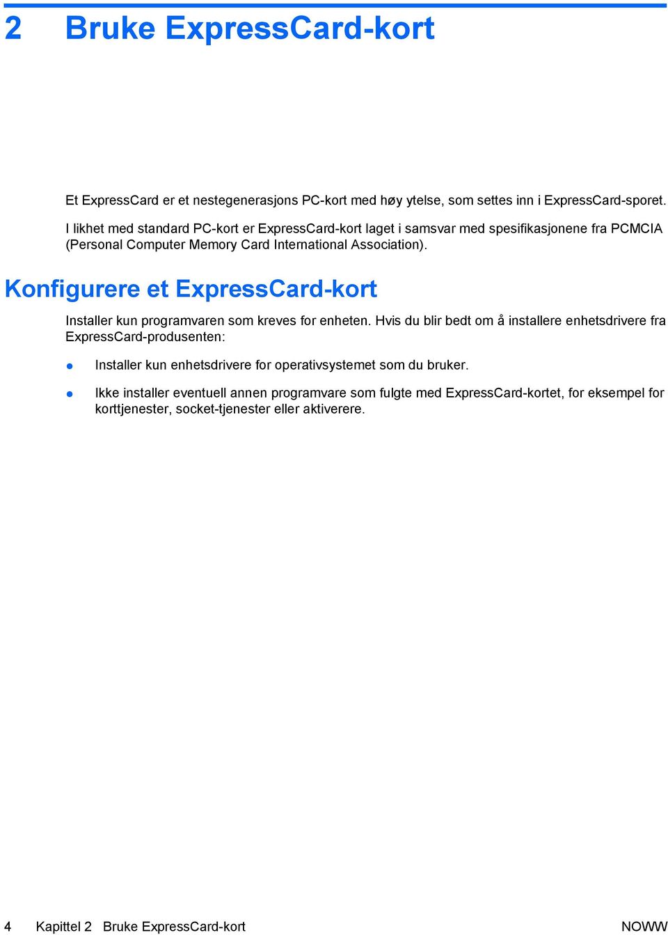 Konfigurere et ExpressCard-kort Installer kun programvaren som kreves for enheten.