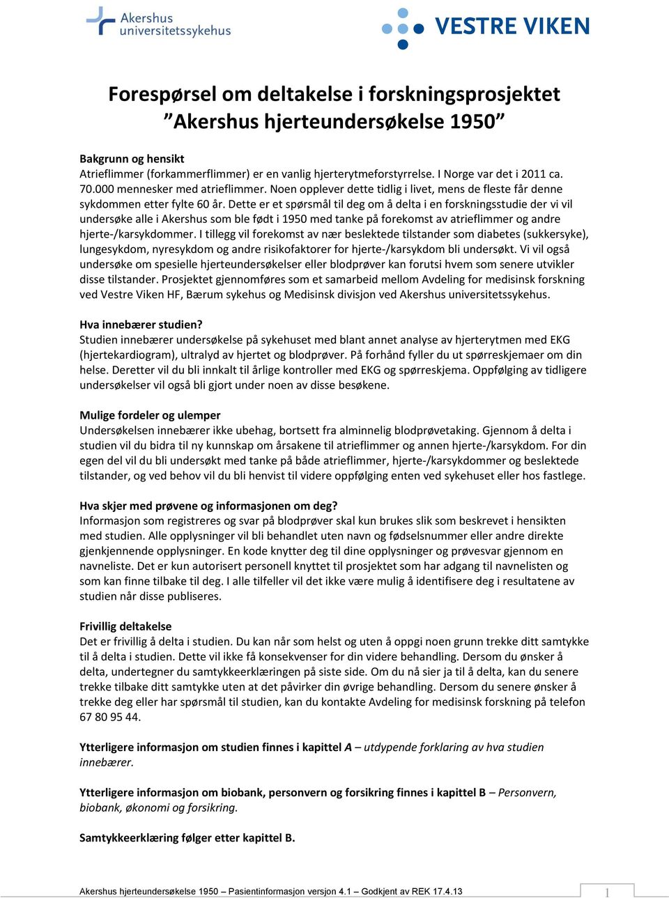 Dette er et spørsmål til deg om å delta i en forskningsstudie der vi vil undersøke alle i Akershus som ble født i 1950 med tanke på forekomst av atrieflimmer og andre hjerte-/karsykdommer.