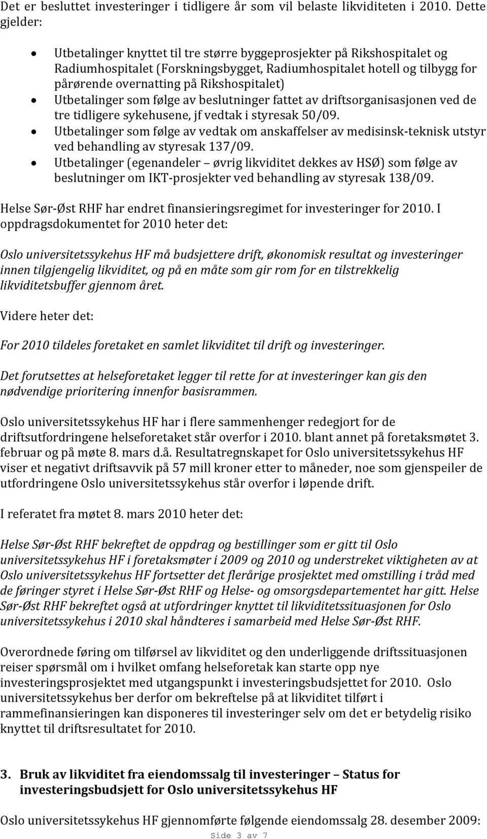 Rikshospitalet) Utbetalinger som følge av beslutninger fattet av driftsorganisasjonen ved de tre tidligere sykehusene, jf vedtak i styresak 50/09.