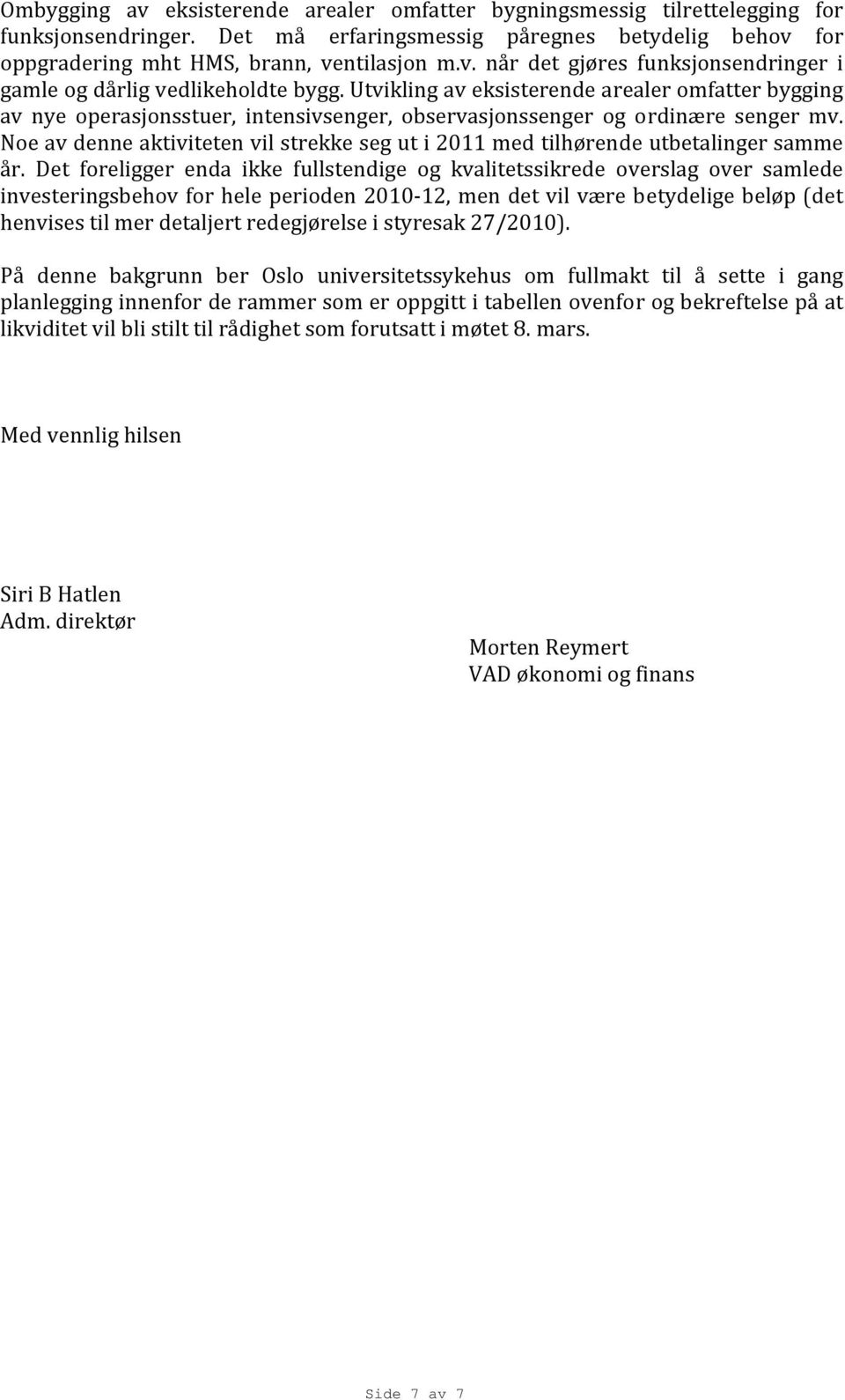 Noe av denne aktiviteten vil strekke seg ut i 2011 med tilhørende utbetalinger samme år.