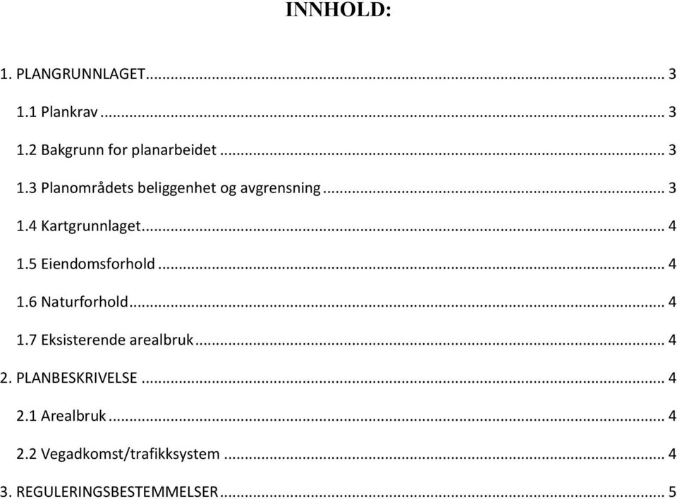 .. 4 2. PLANBESKRIVELSE... 4 2.1 Arealbruk... 4 2.2 Vegadkomst/trafikksystem... 4 3.