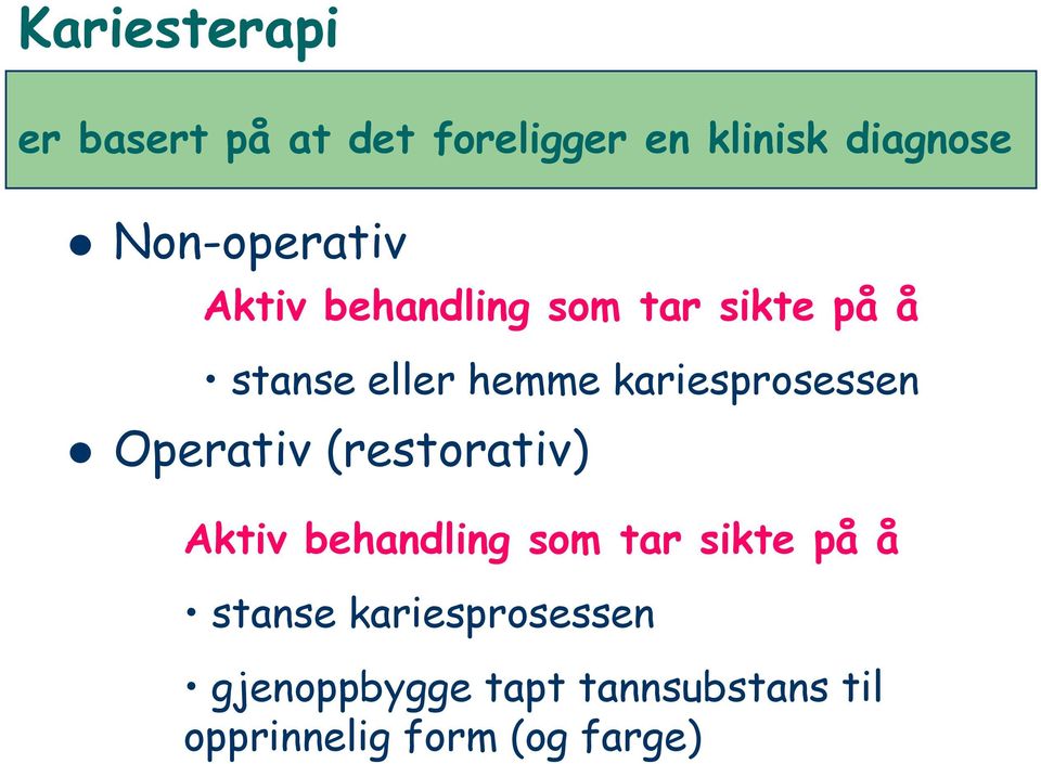 kariesprosessen Operativ (restorativ) Aktiv behandling som tar sikte på