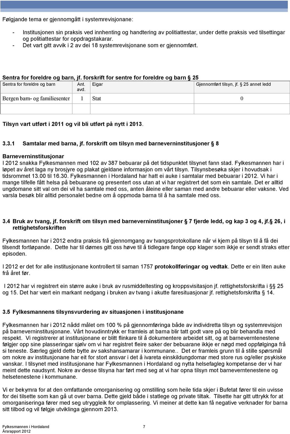 forskrift for sentre for foreldre og barn 25 Sentra for foreldre og barn Ant. avd. Eigar Gjennomført tilsyn, jf.