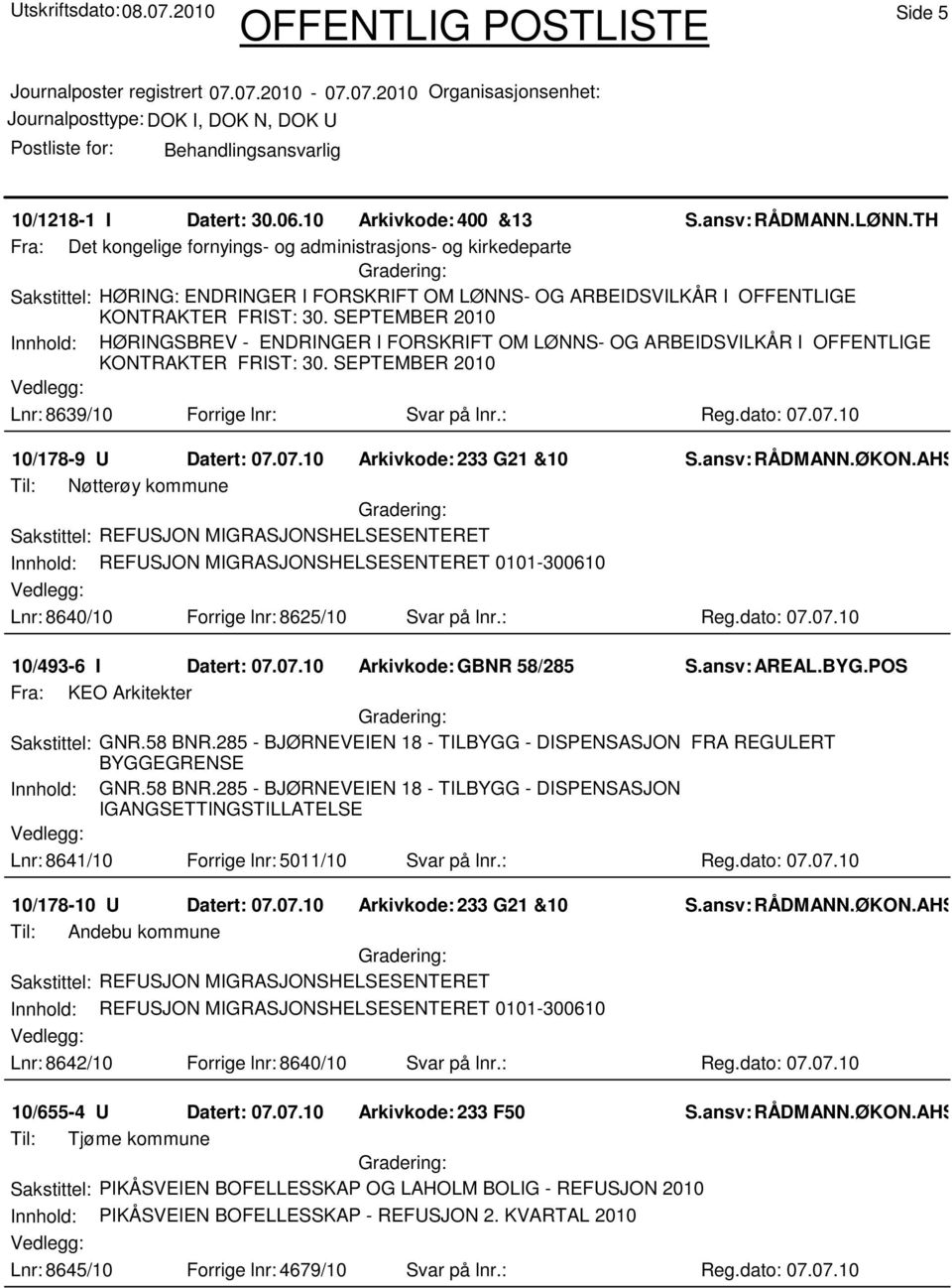 SEPTEMBER 2010 Innhold: HØRINGSBREV - ENDRINGER I FORSKRIFT OM LØNNS- OG ARBEIDSVILKÅR I OFFENTLIGE KONTRAKTER FRIST: 30. SEPTEMBER 2010 Lnr: 8639/10 Forrige lnr: Svar på lnr.: Reg.dato: 07.