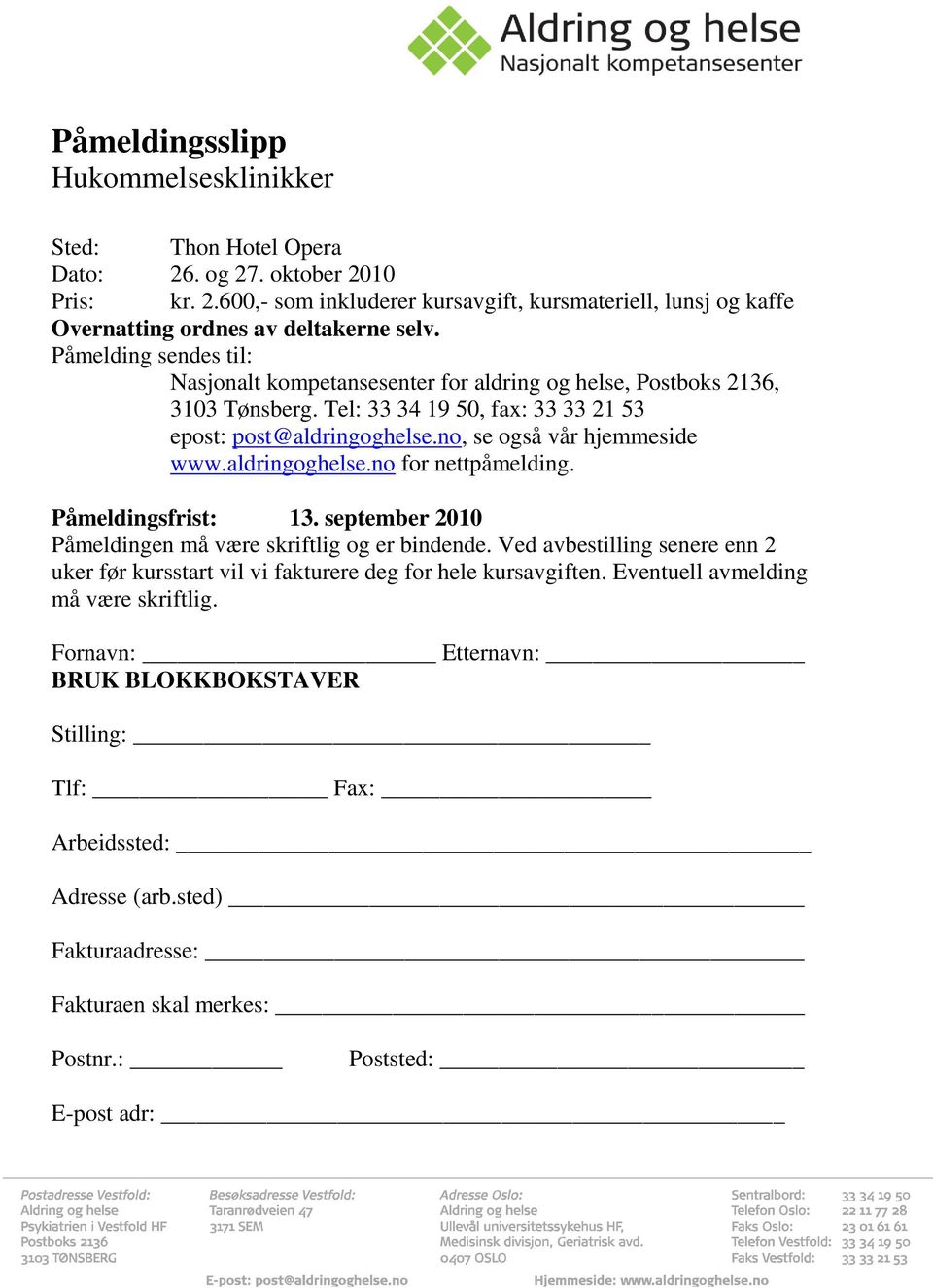 aldringoghelse.no for nettpåmelding. Påmeldingsfrist: 13. september 2010 Påmeldingen må være skriftlig og er bindende.