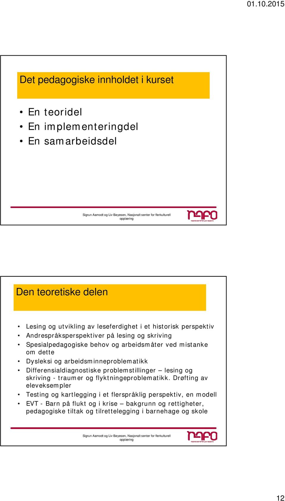 arbeidsminneproblematikk Differensialdiagnostiske problemstillinger lesing og skriving - traumer og flyktningeproblematikk.