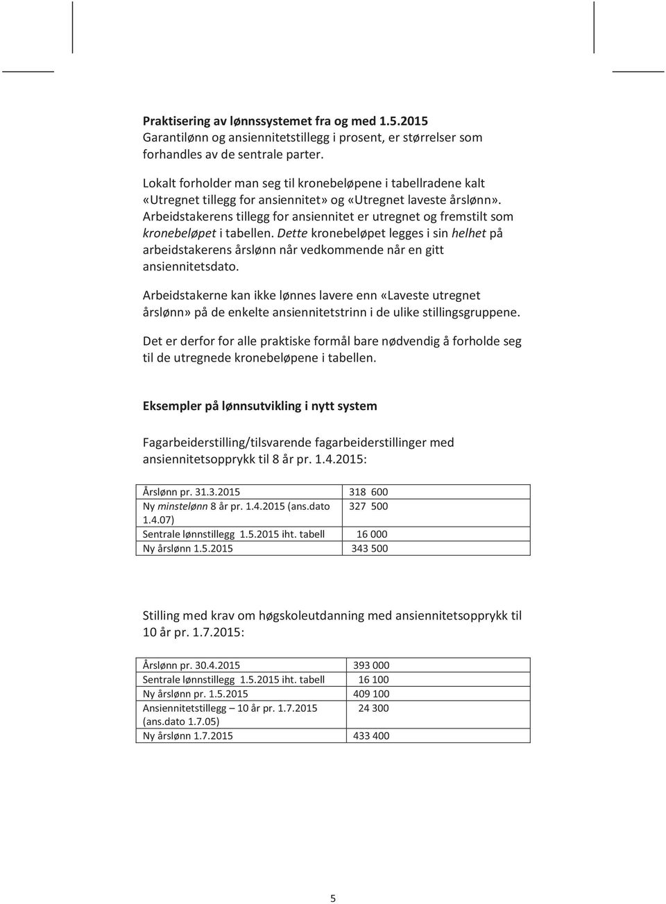 Arbeidstakerens tillegg for ansiennitet er utregnet og fremstilt som kronebeløpet i tabellen.