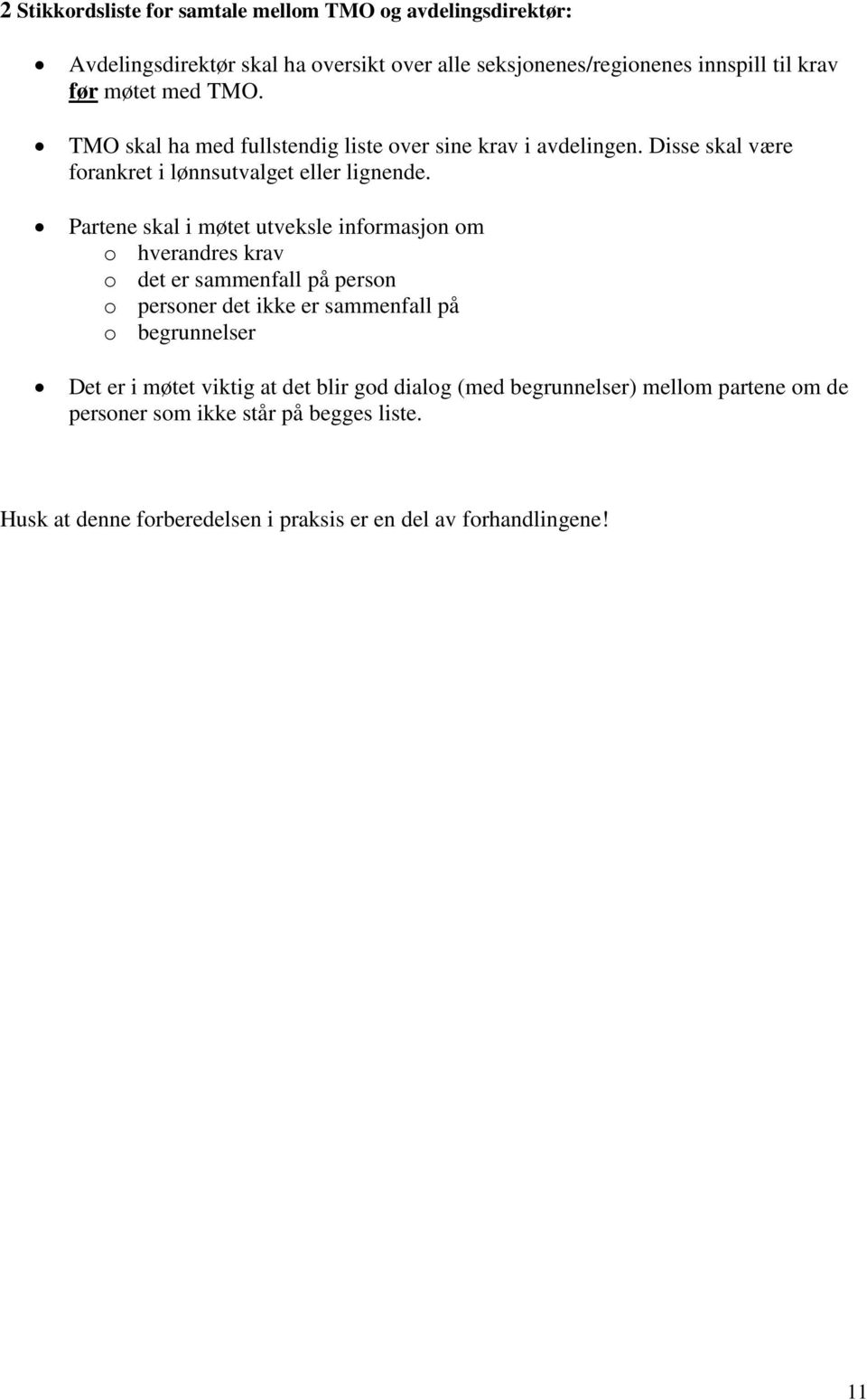 Partene skal i møtet utveksle informasjon om o hverandres krav o det er sammenfall på person o personer det ikke er sammenfall på o begrunnelser Det er i