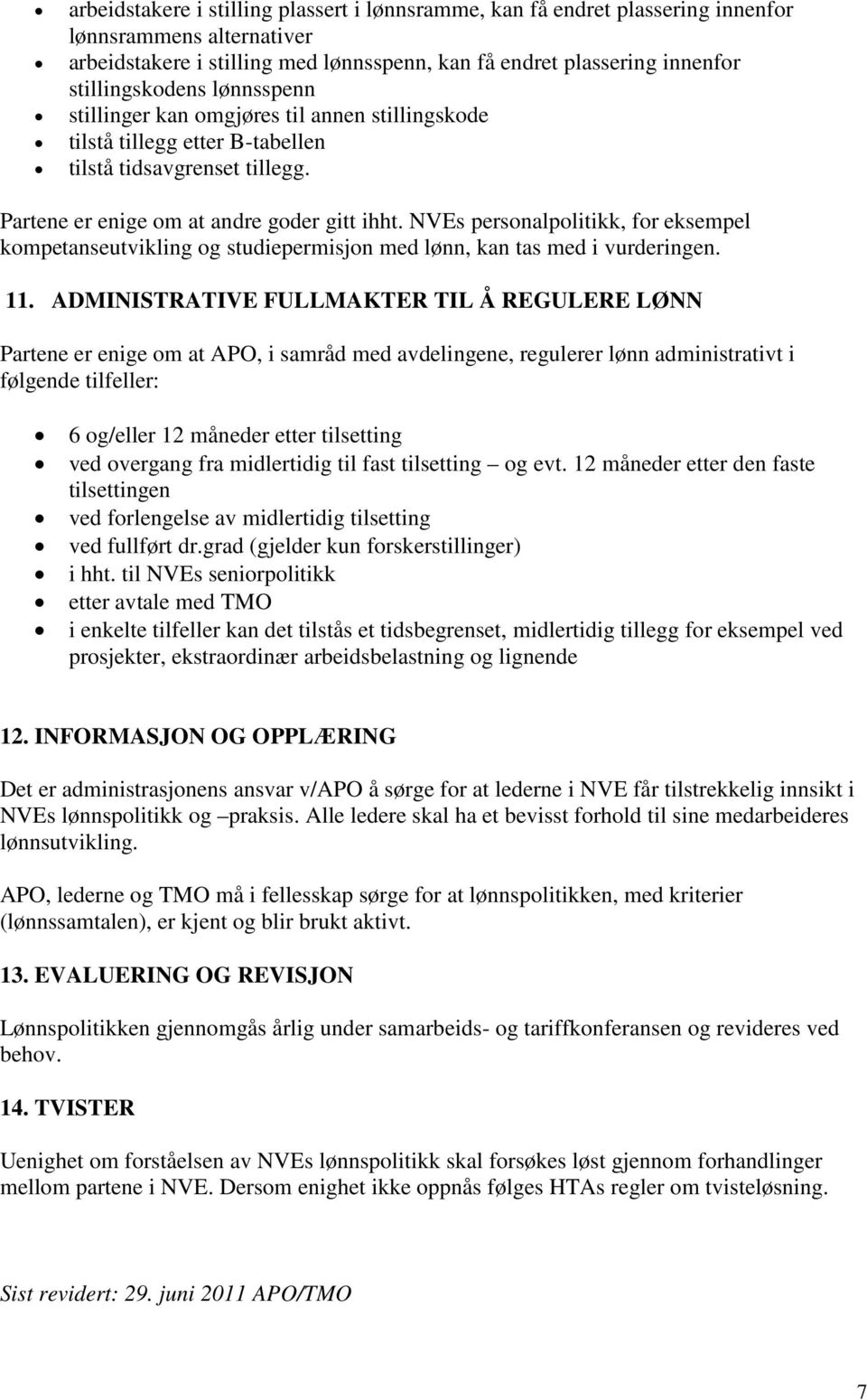 NVEs personalpolitikk, for eksempel kompetanseutvikling og studiepermisjon med lønn, kan tas med i vurderingen. 11.