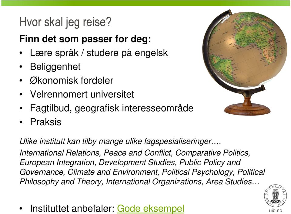 geografisk interesseområde Praksis Ulike institutt kan tilby mange ulike fagspesialiseringer.