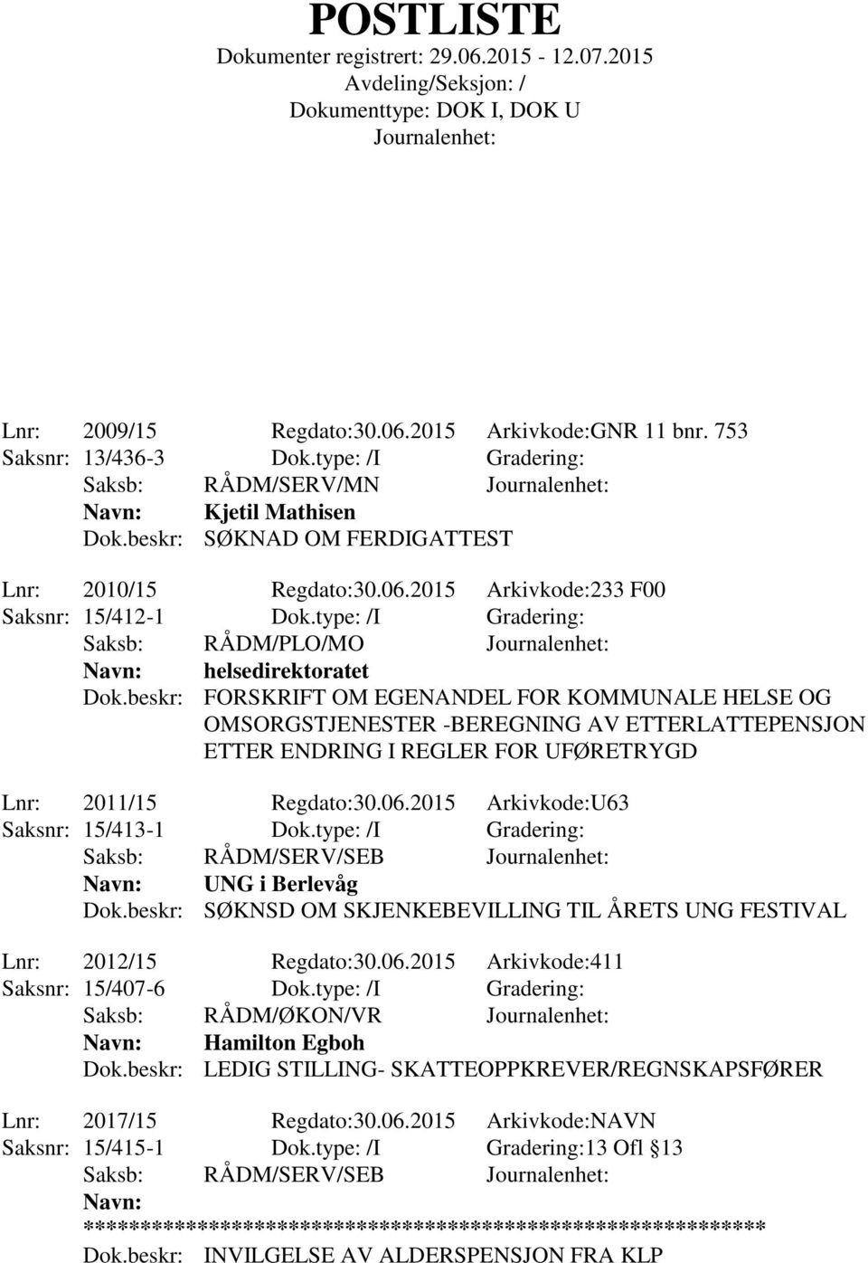 beskr: FORSKRIFT OM EGENANDEL FOR KOMMUNALE HELSE OG OMSORGSTJENESTER -BEREGNING AV ETTERLATTEPENSJON ETTER ENDRING I REGLER FOR UFØRETRYGD Lnr: 2011/15 Regdato:30.06.