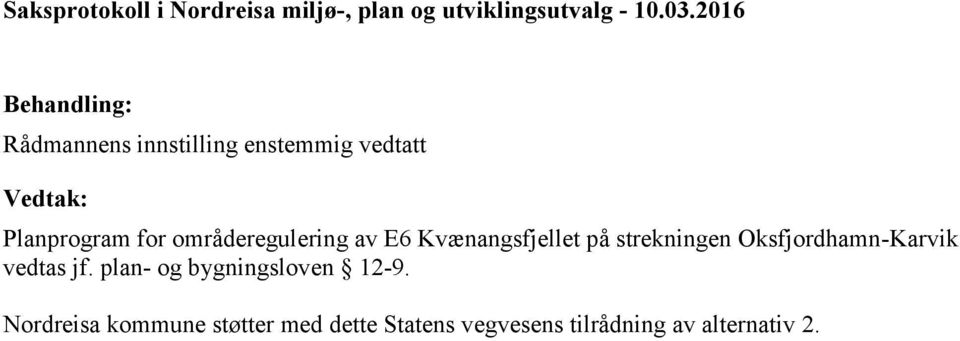 områderegulering av E6 Kvænangsfjellet på strekningen Oksfjordhamn-Karvik vedtas jf.