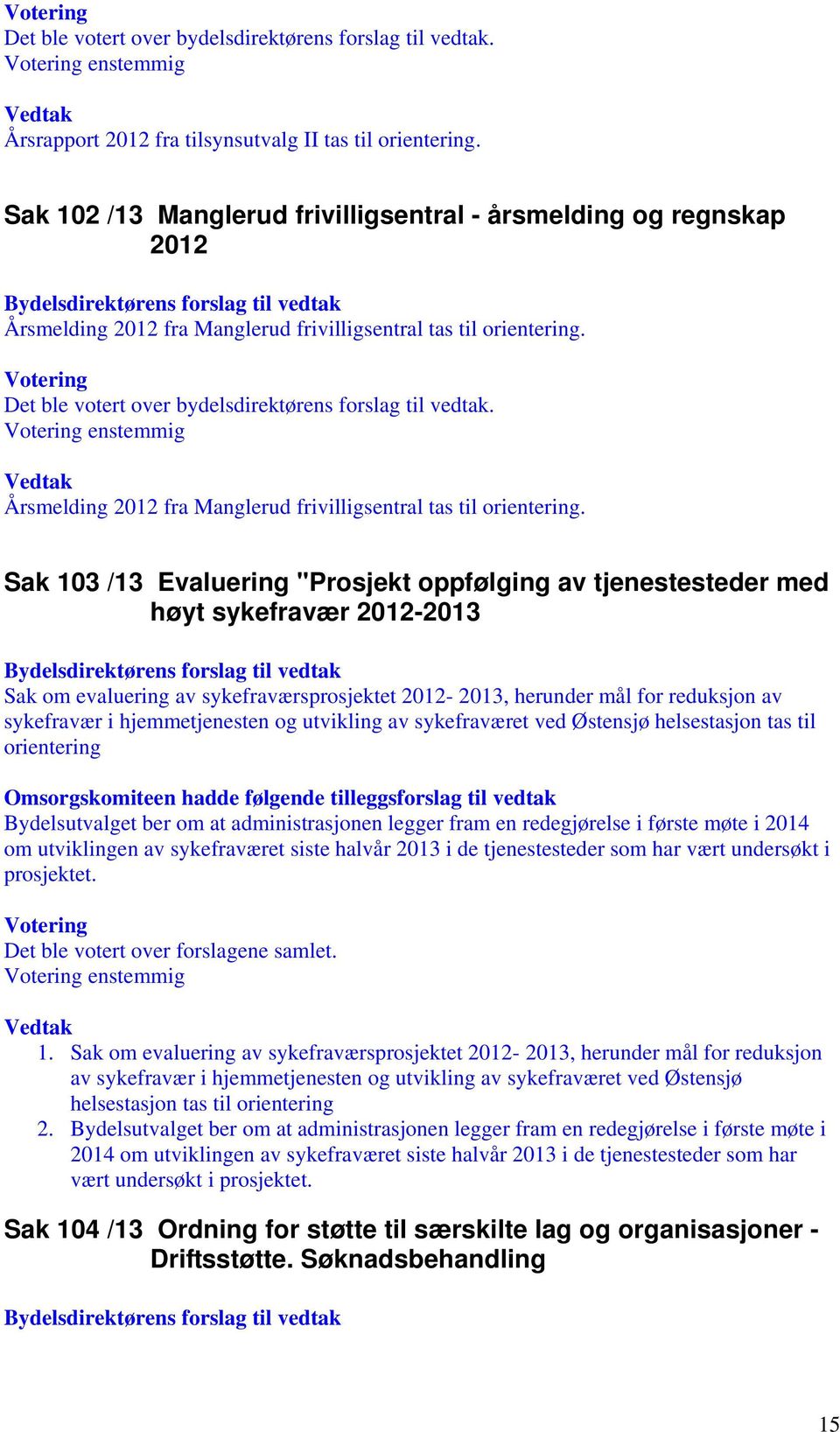 Sak 103 /13 Evaluering "Prosjekt oppfølging av tjenestesteder med høyt sykefravær 2012-2013 Sak om evaluering av sykefraværsprosjektet 2012-2013, herunder mål for reduksjon av sykefravær i