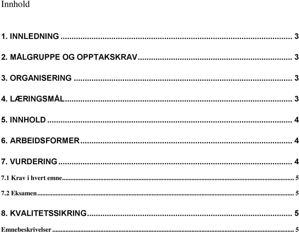 ARBEIDSFORMER... 4 7. VURDERING... 4 7.1 Krav i hvert emne.