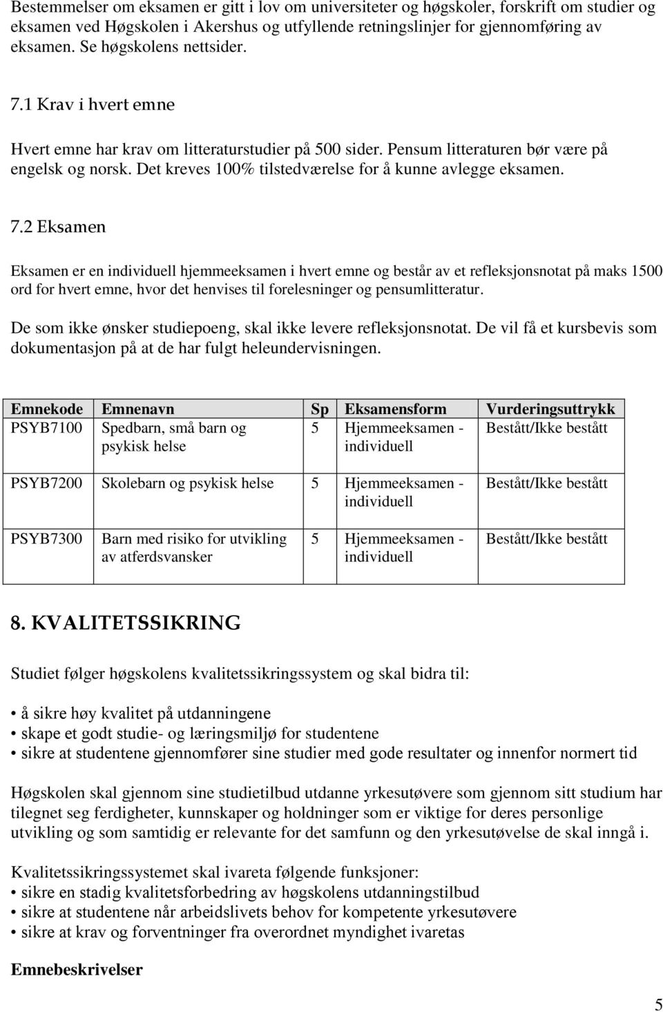 Det kreves 100% tilstedværelse for å kunne avlegge eksamen. 7.