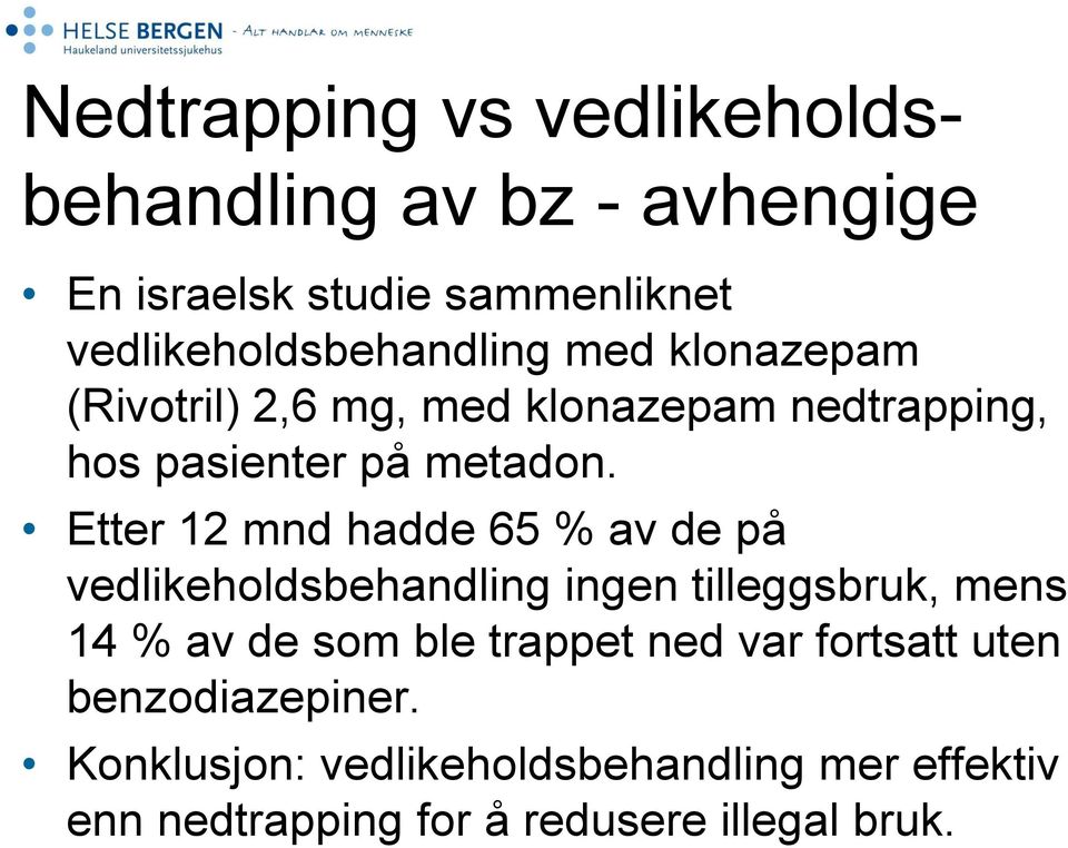 Etter 12 mnd hadde 65 % av de på vedlikeholdsbehandling ingen tilleggsbruk, mens 14 % av de som ble trappet