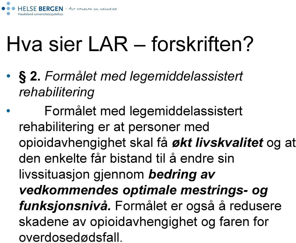 at personer med opioidavhengighet skal få økt livskvalitet og at den enkelte får bistand til å endre